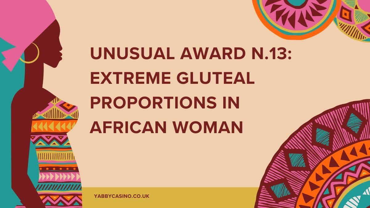 Unusual Award n.13: Extreme gluteal Proportions in African Woman